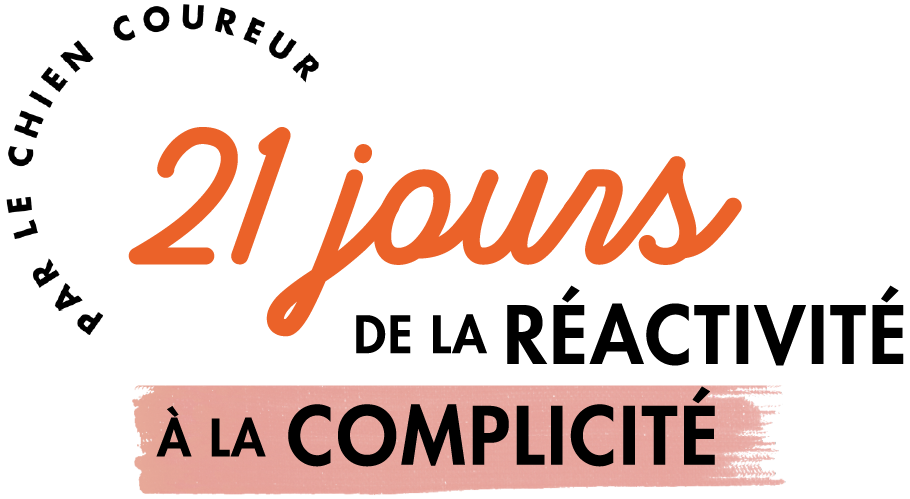 21 jours: de la réactivité à la complicité 🐶